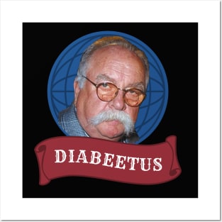 Diabeetus - Wilford Brimley Posters and Art